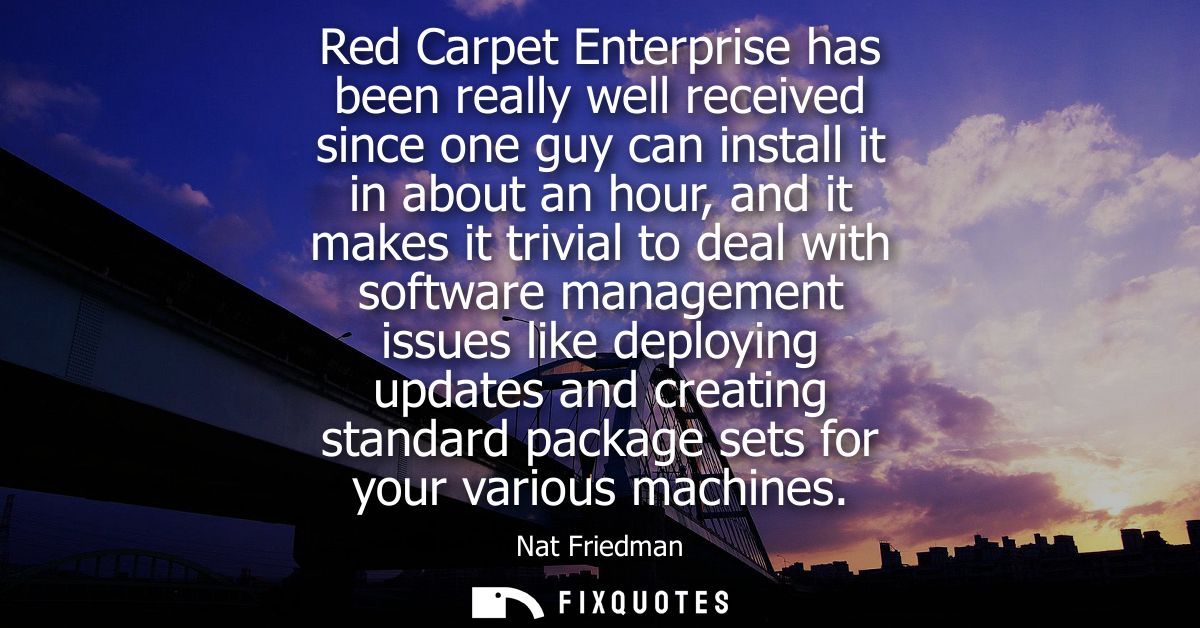 Red Carpet Enterprise has been really well received since one guy can install it in about an hour, and it makes it trivi