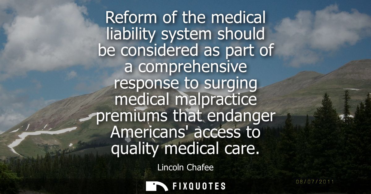 Reform of the medical liability system should be considered as part of a comprehensive response to surging medical malpr