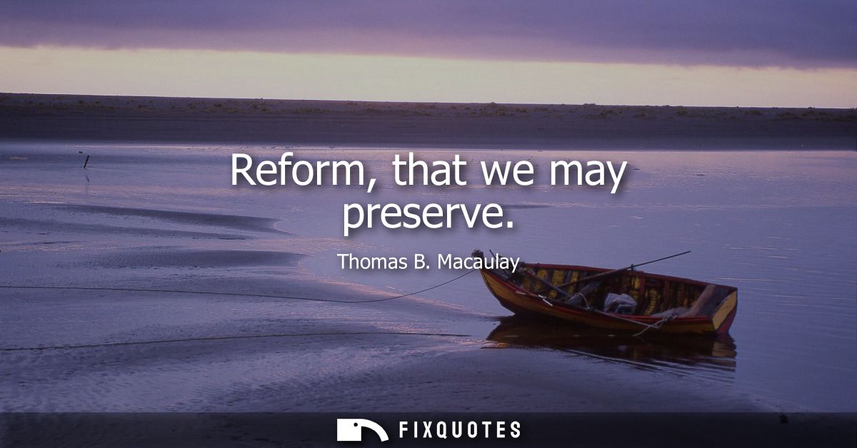 Reform, that we may preserve