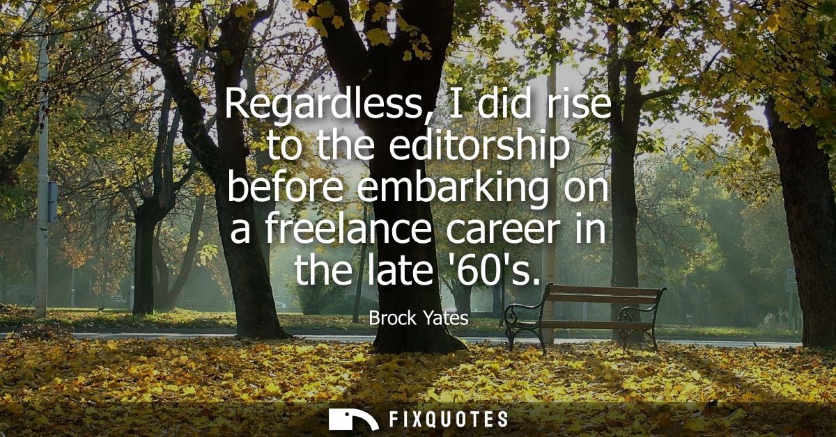Regardless, I did rise to the editorship before embarking on a freelance career in the late 60s