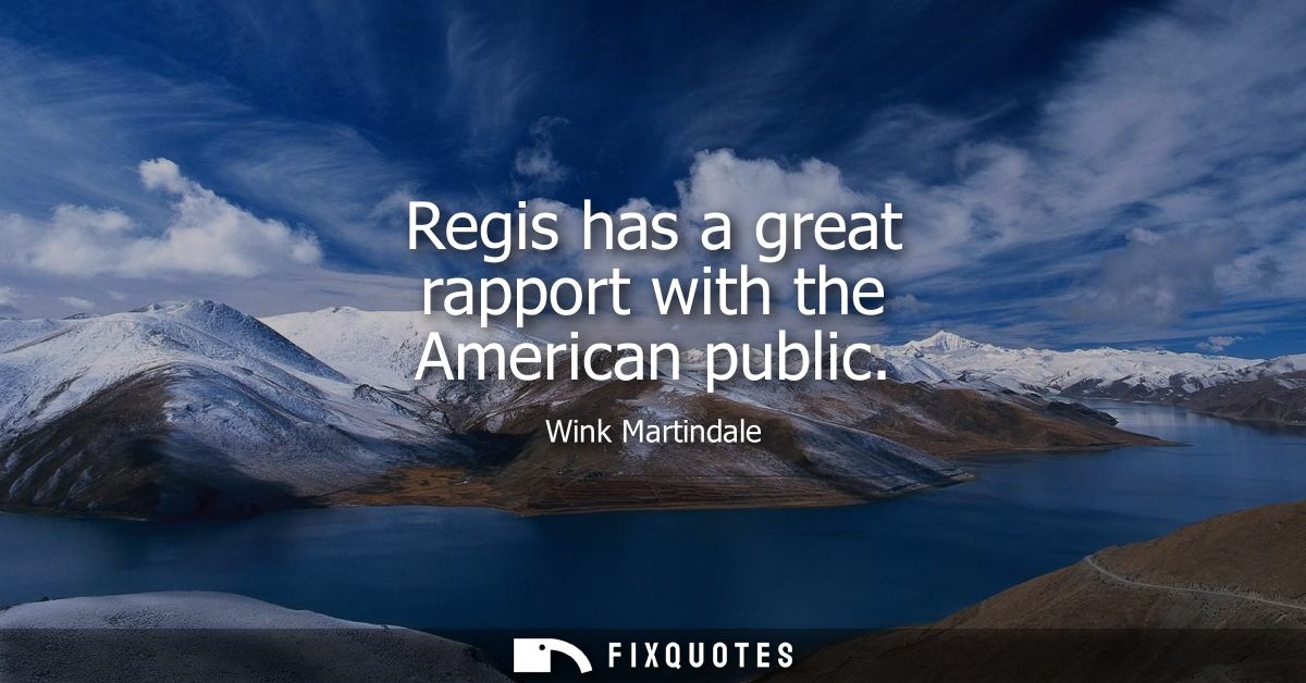 Regis has a great rapport with the American public