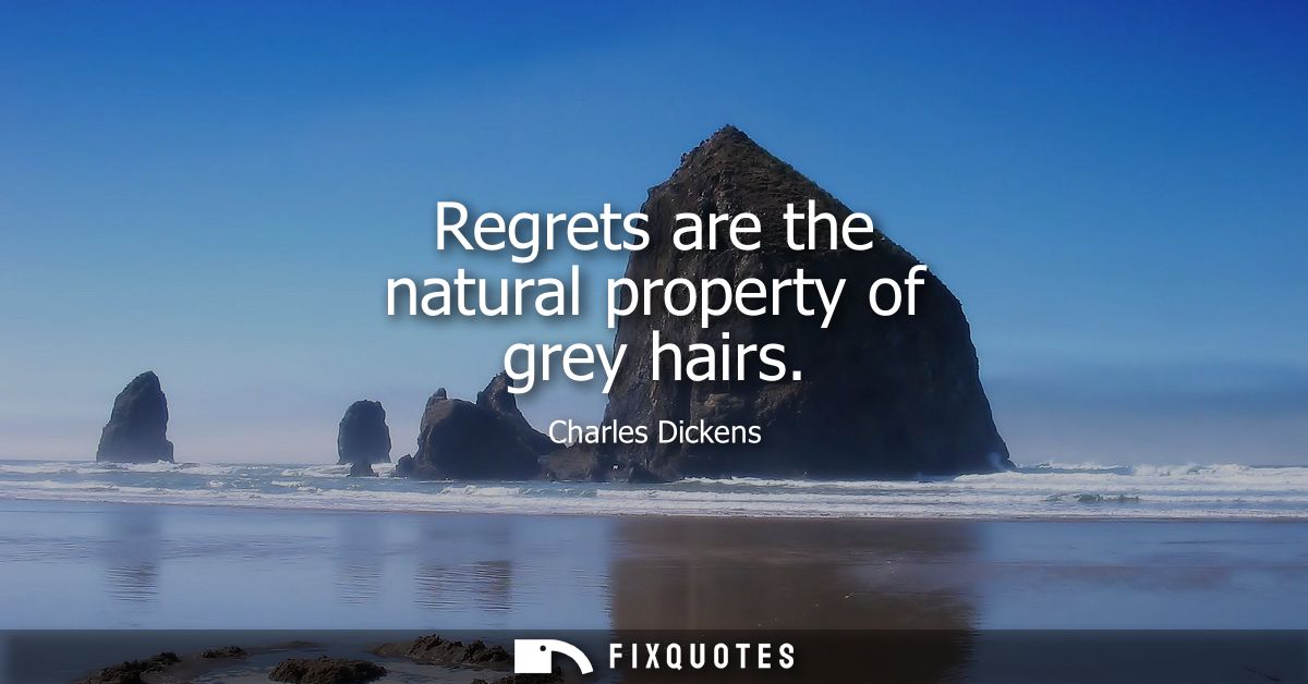 Regrets are the natural property of grey hairs