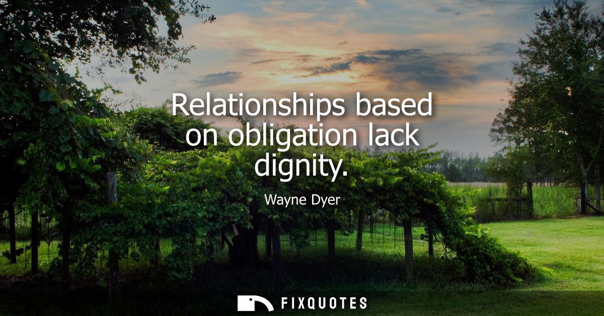 Relationships based on obligation lack dignity