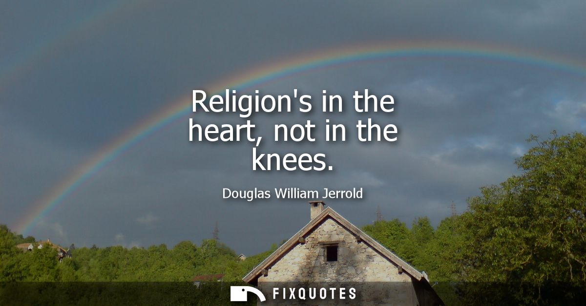 Religions in the heart, not in the knees