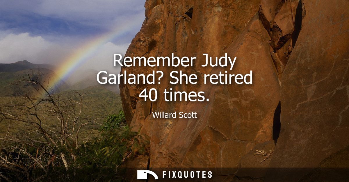 Remember Judy Garland? She retired 40 times