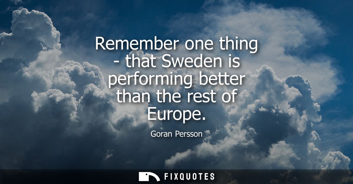 Remember one thing - that Sweden is performing better than the rest of Europe