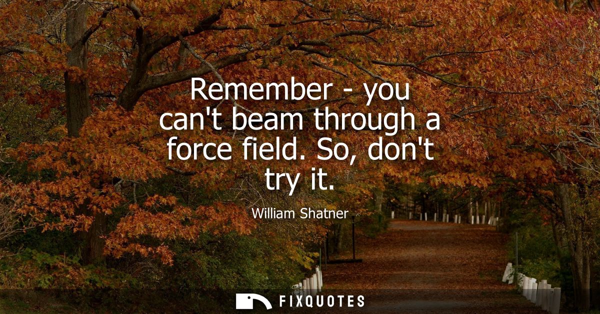 Remember - you cant beam through a force field. So, dont try it