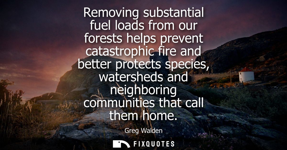 Removing substantial fuel loads from our forests helps prevent catastrophic fire and better protects species, watersheds