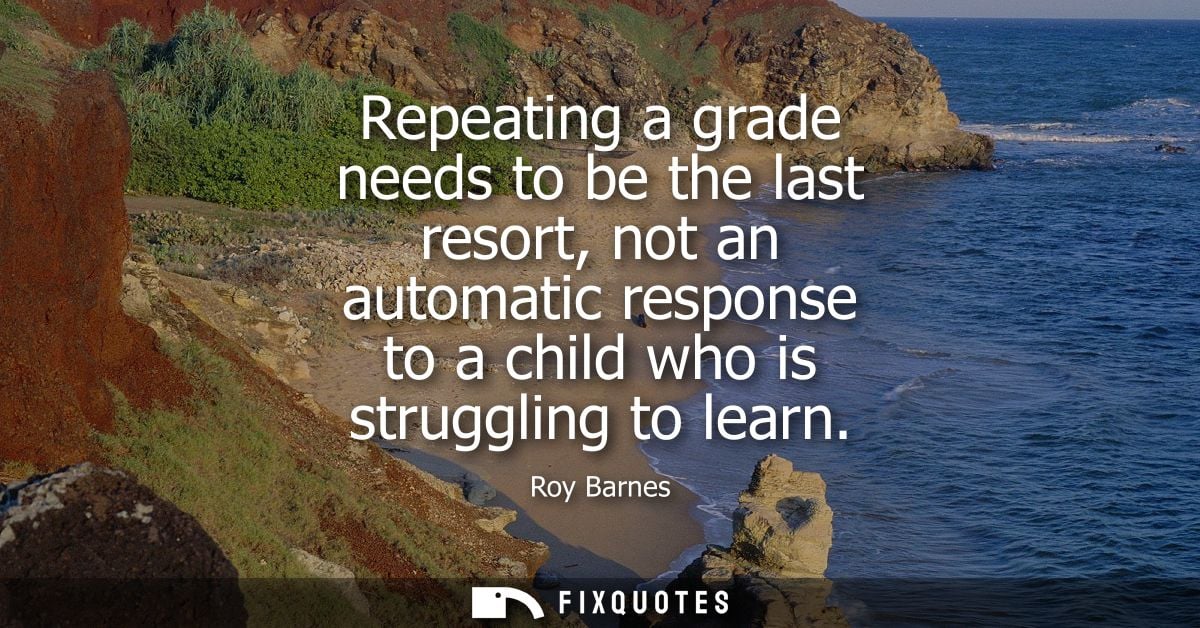 Repeating a grade needs to be the last resort, not an automatic response to a child who is struggling to learn