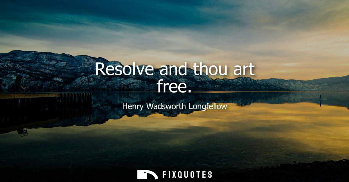 Resolve and thou art free