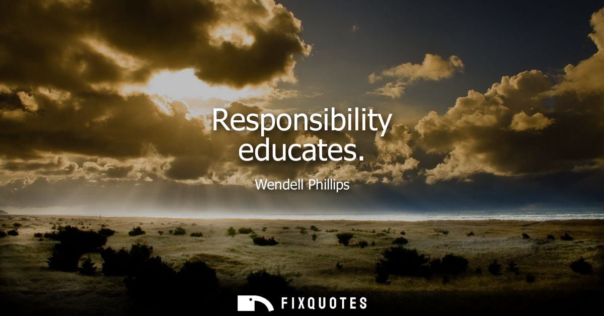 Responsibility educates
