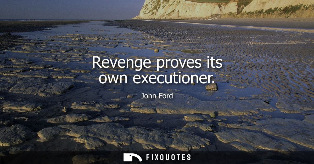 Revenge proves its own executioner