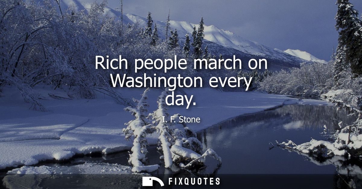 Rich people march on Washington every day