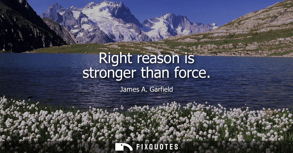Right reason is stronger than force