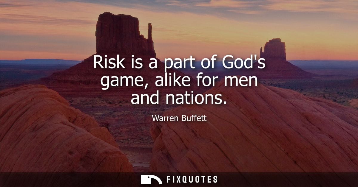 Risk is a part of Gods game, alike for men and nations