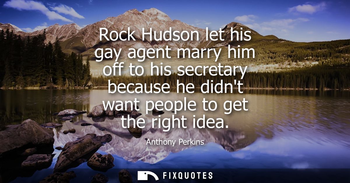 Rock Hudson let his gay agent marry him off to his secretary because he didnt want people to get the right idea