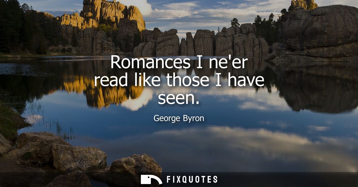 Romances I neer read like those I have seen