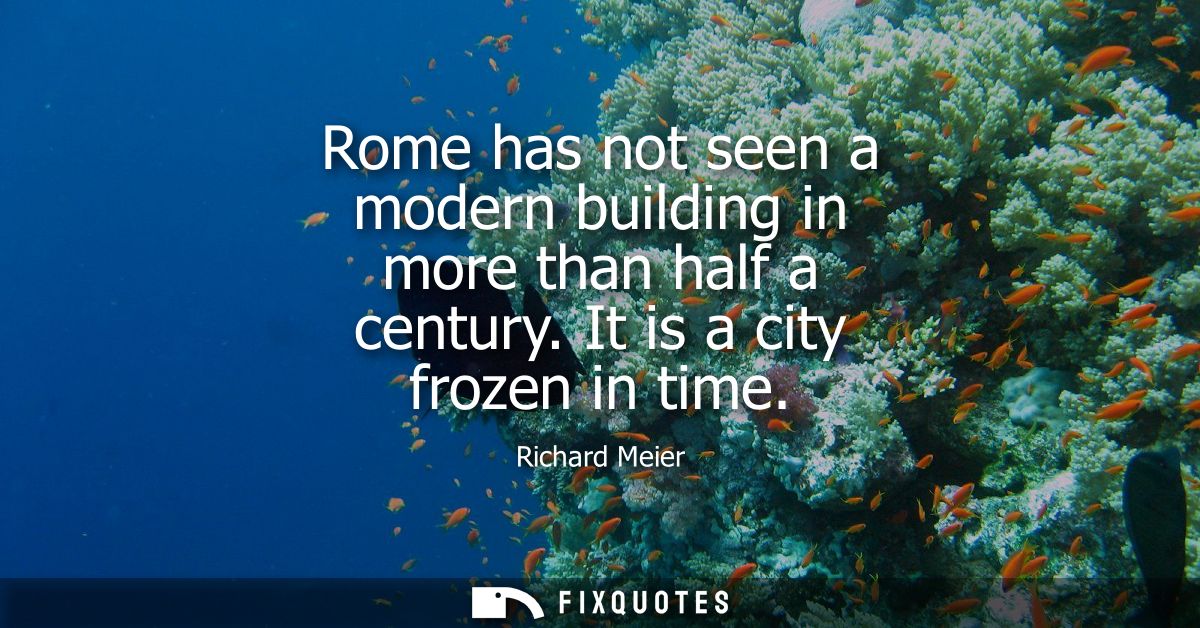 Rome has not seen a modern building in more than half a century. It is a city frozen in time