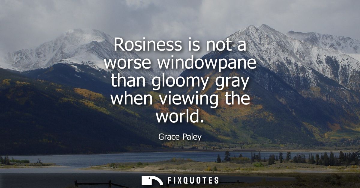 Rosiness is not a worse windowpane than gloomy gray when viewing the world