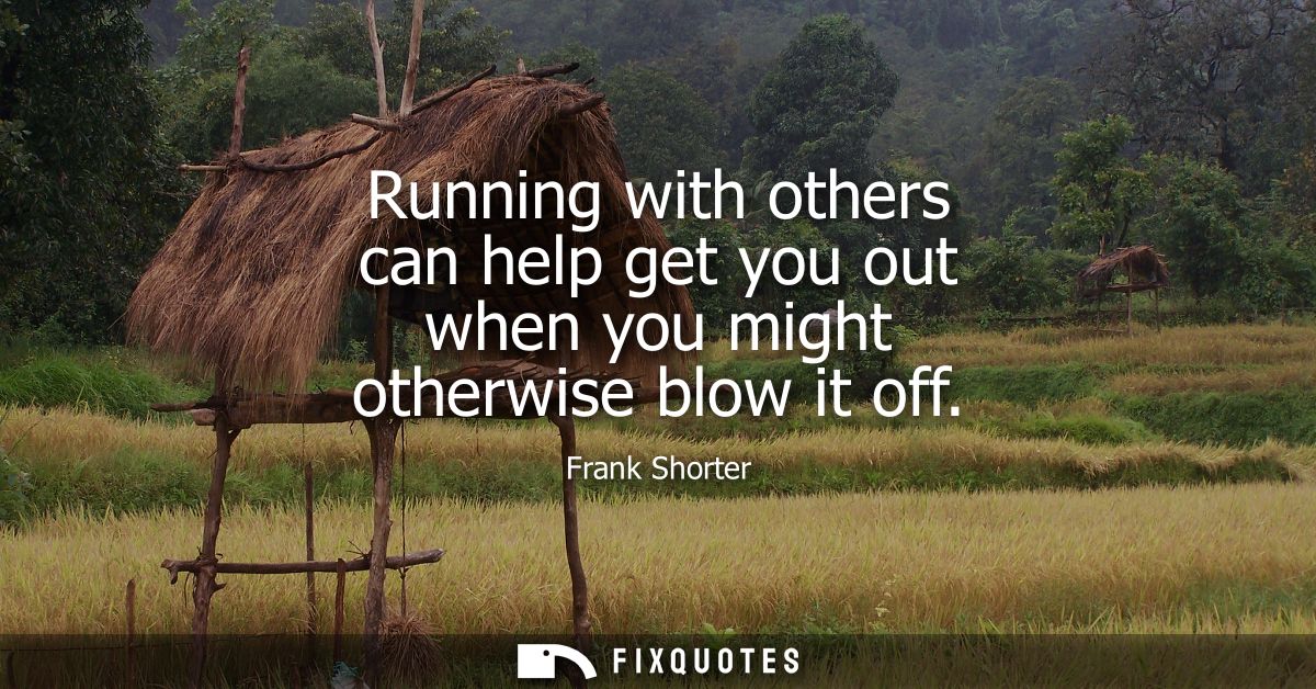 Running with others can help get you out when you might otherwise blow it off