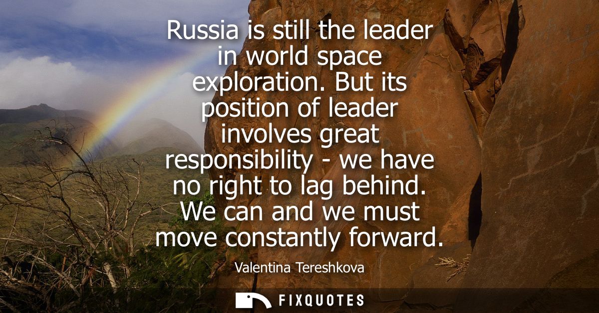 Russia is still the leader in world space exploration. But its position of leader involves great responsibility - we hav