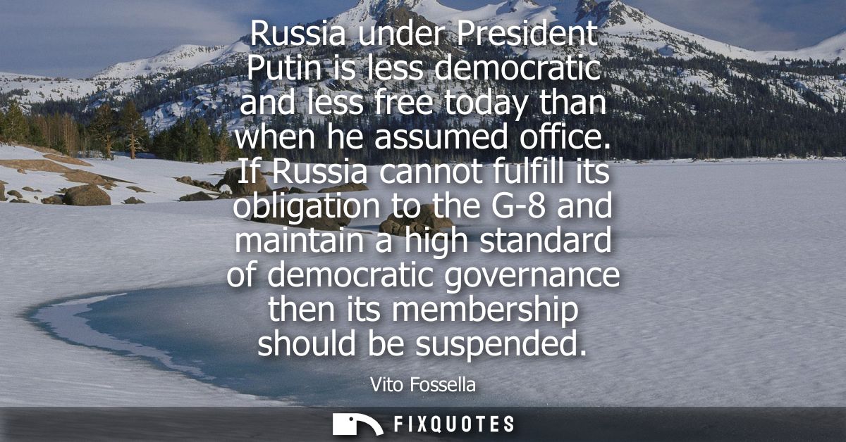 Russia under President Putin is less democratic and less free today than when he assumed office. If Russia cannot fulfil