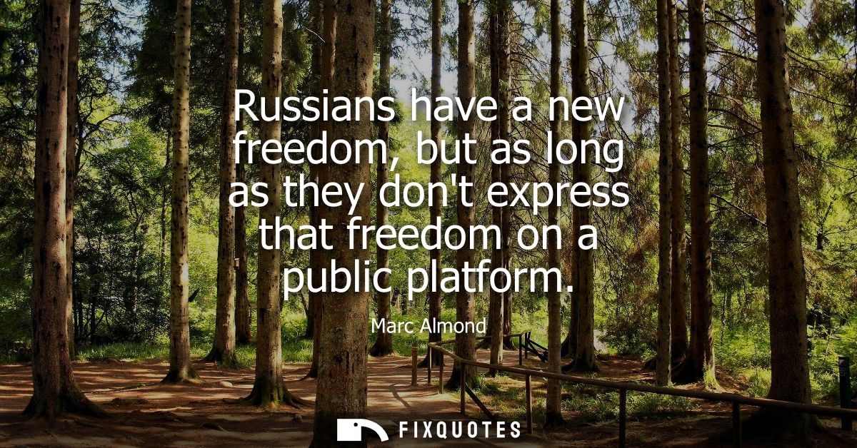 Russians have a new freedom, but as long as they dont express that freedom on a public platform