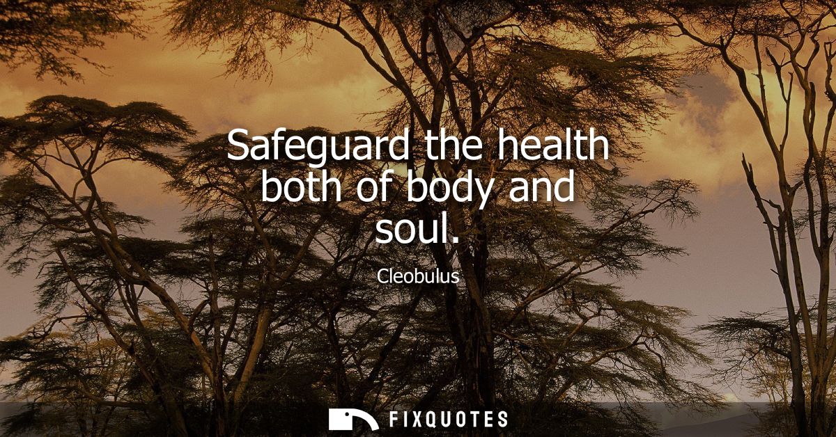 Safeguard the health both of body and soul