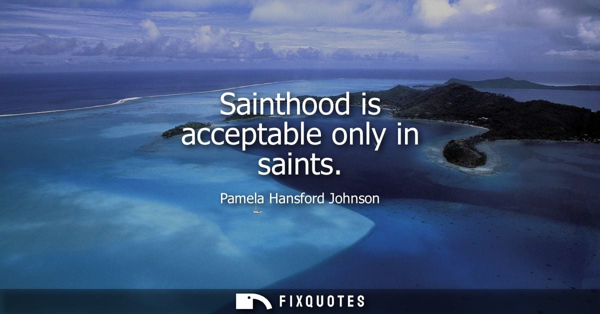 Sainthood is acceptable only in saints