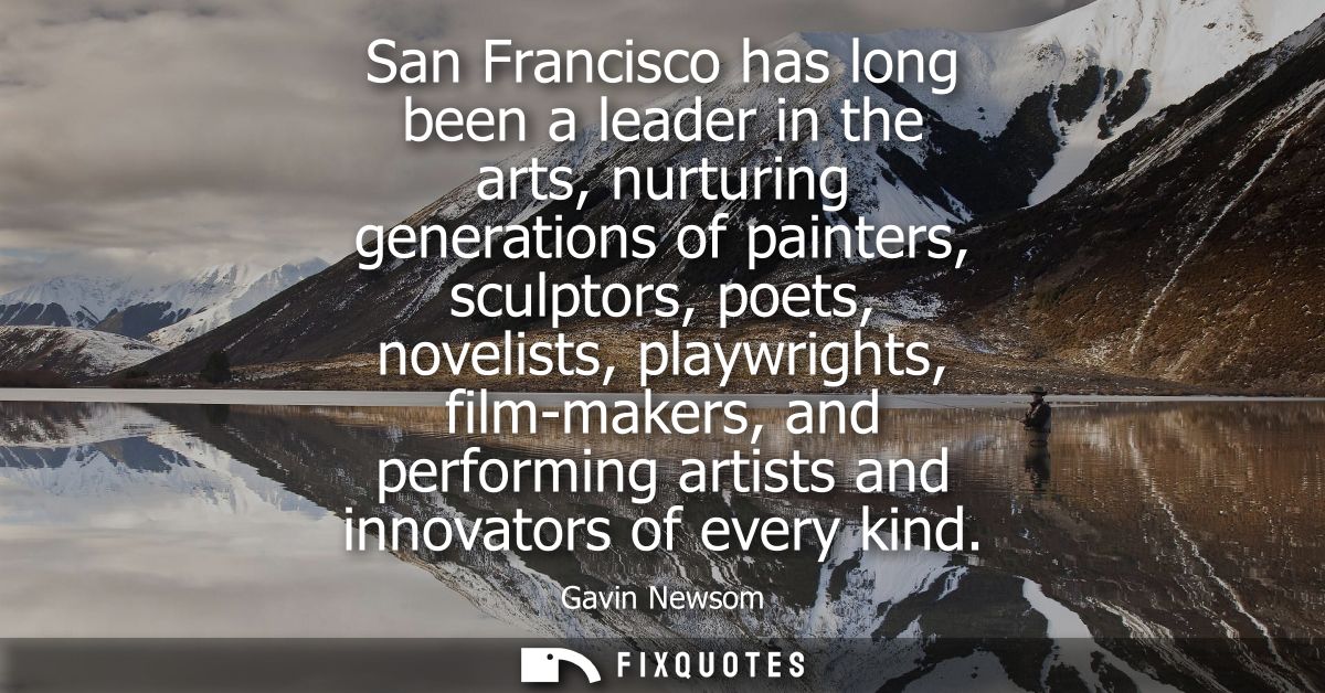 San Francisco has long been a leader in the arts, nurturing generations of painters, sculptors, poets, novelists, playwr