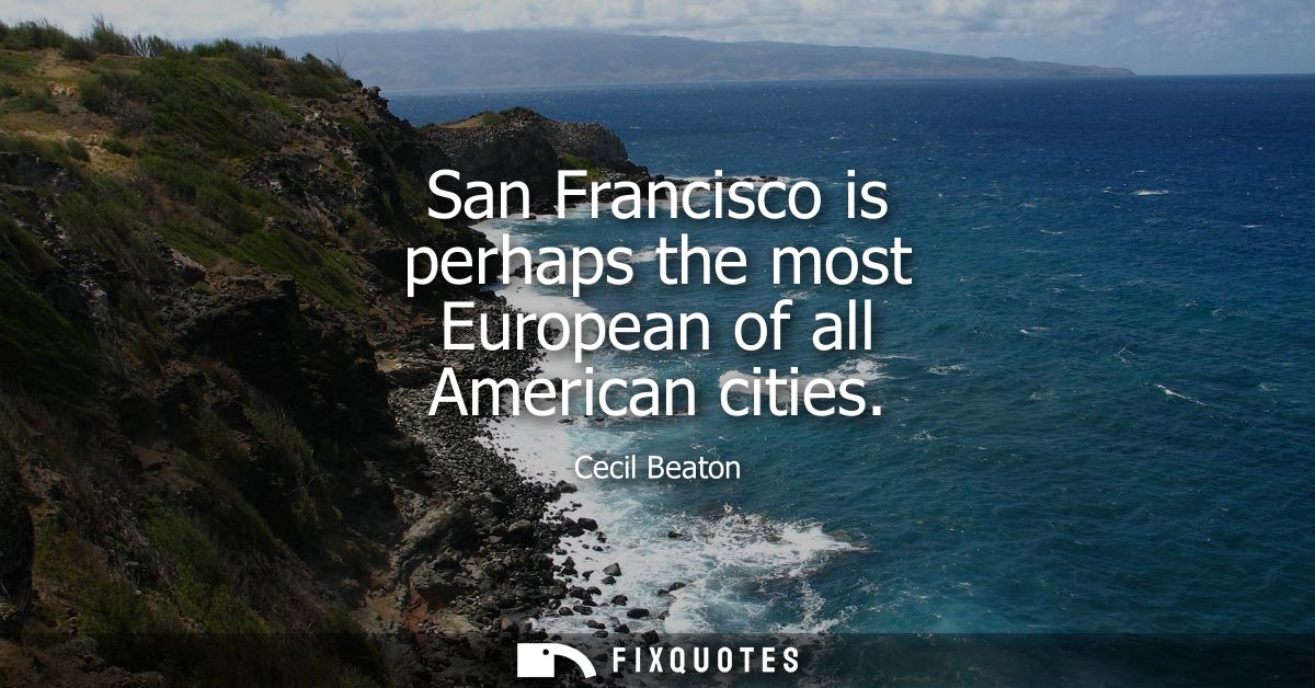 San Francisco is perhaps the most European of all American cities