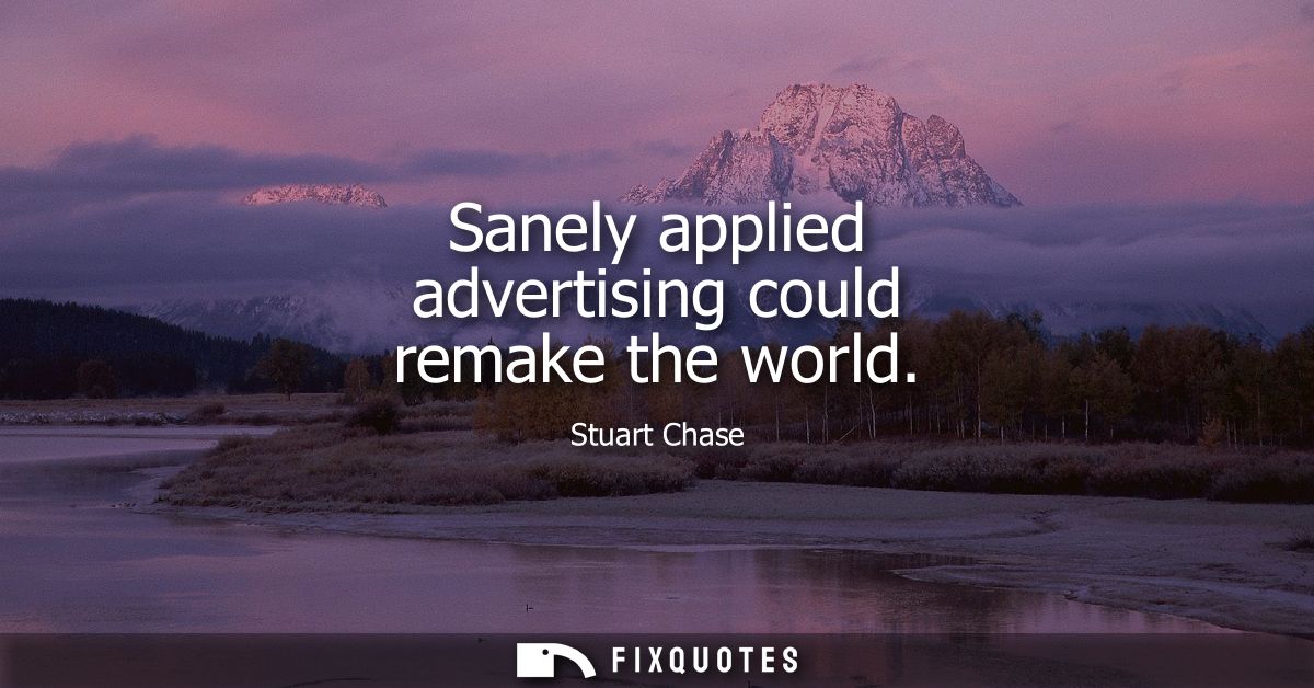 Sanely applied advertising could remake the world
