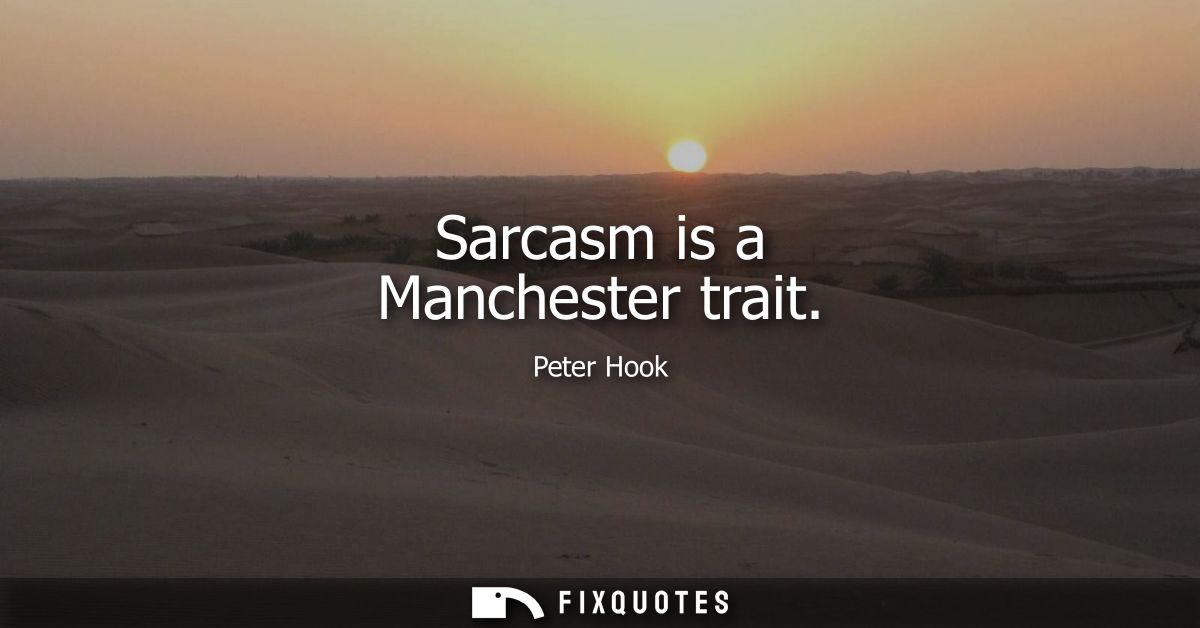 Sarcasm is a Manchester trait