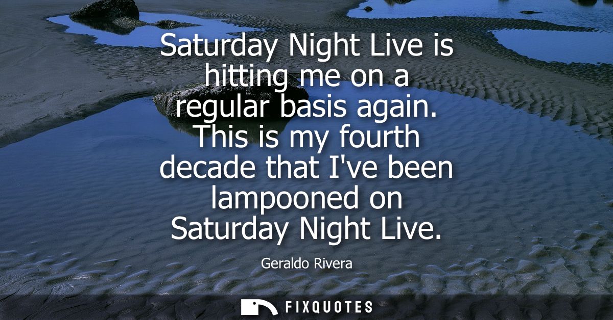 Saturday Night Live is hitting me on a regular basis again. This is my fourth decade that Ive been lampooned on Saturday