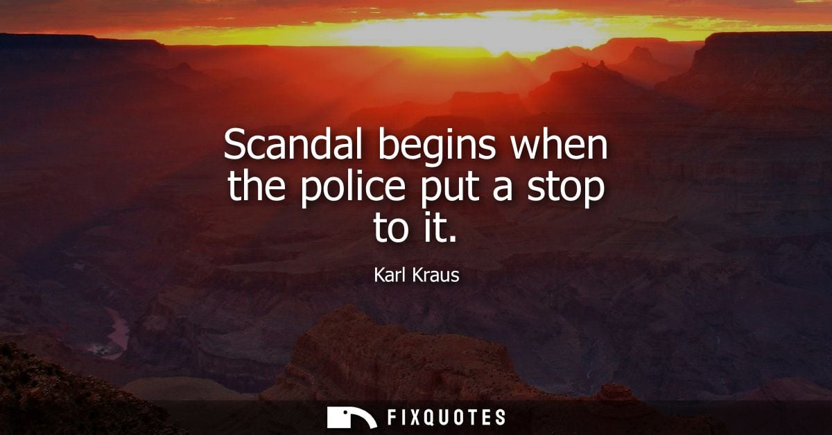 Scandal begins when the police put a stop to it