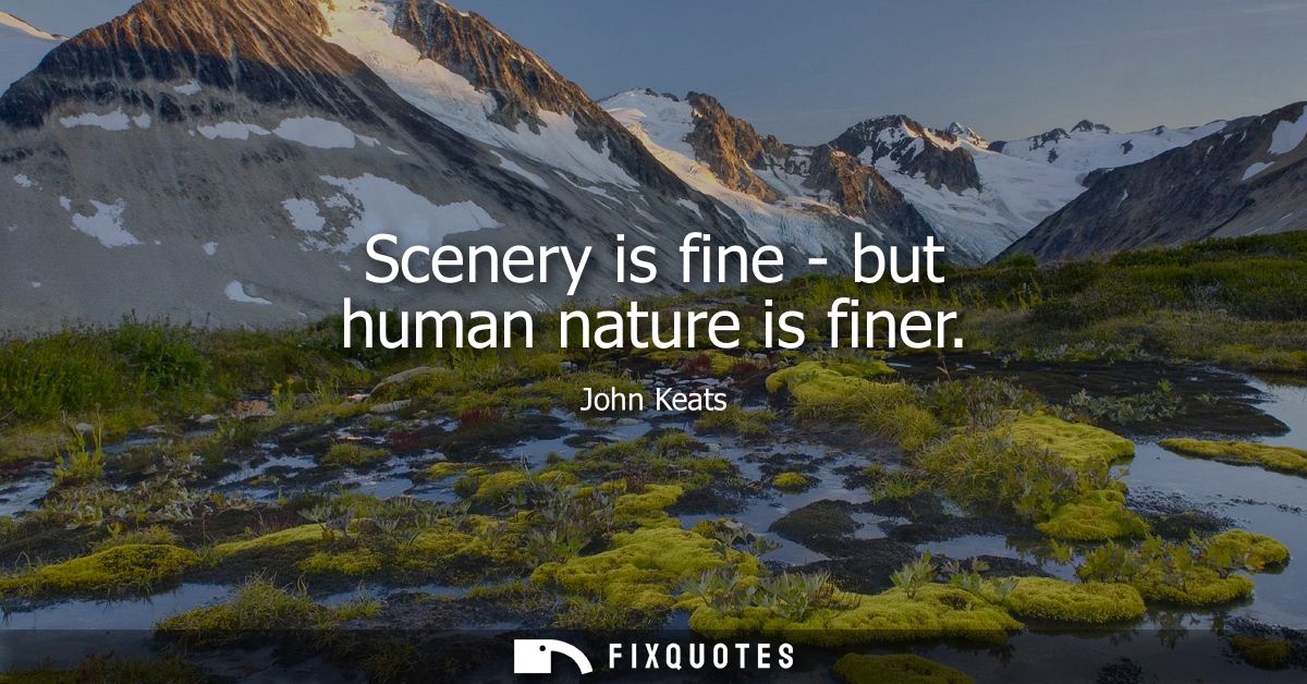 Scenery is fine - but human nature is finer