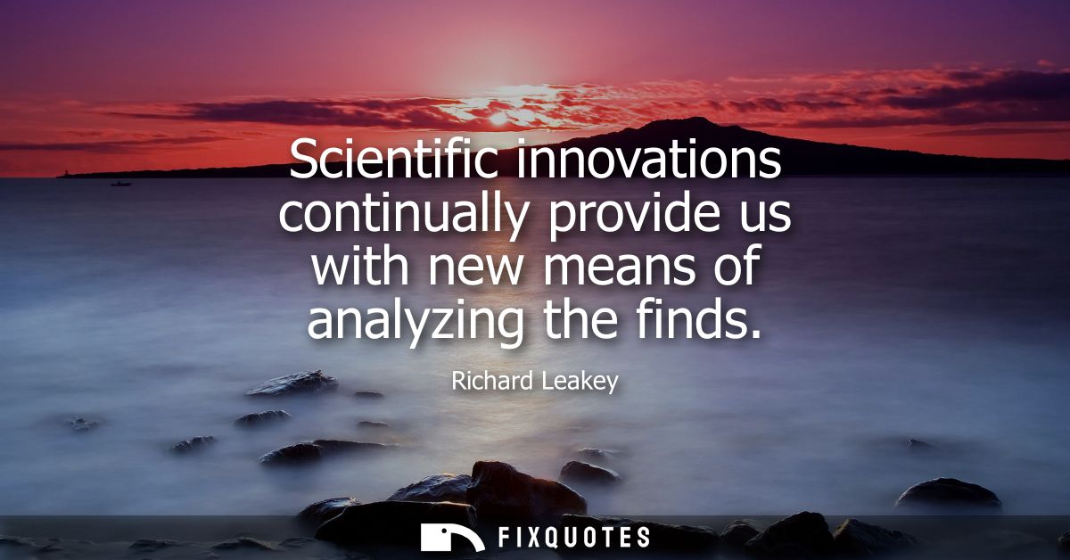Scientific innovations continually provide us with new means of analyzing the finds
