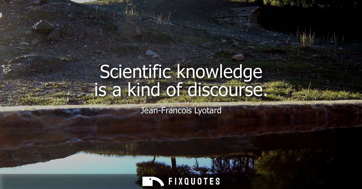 Scientific knowledge is a kind of discourse