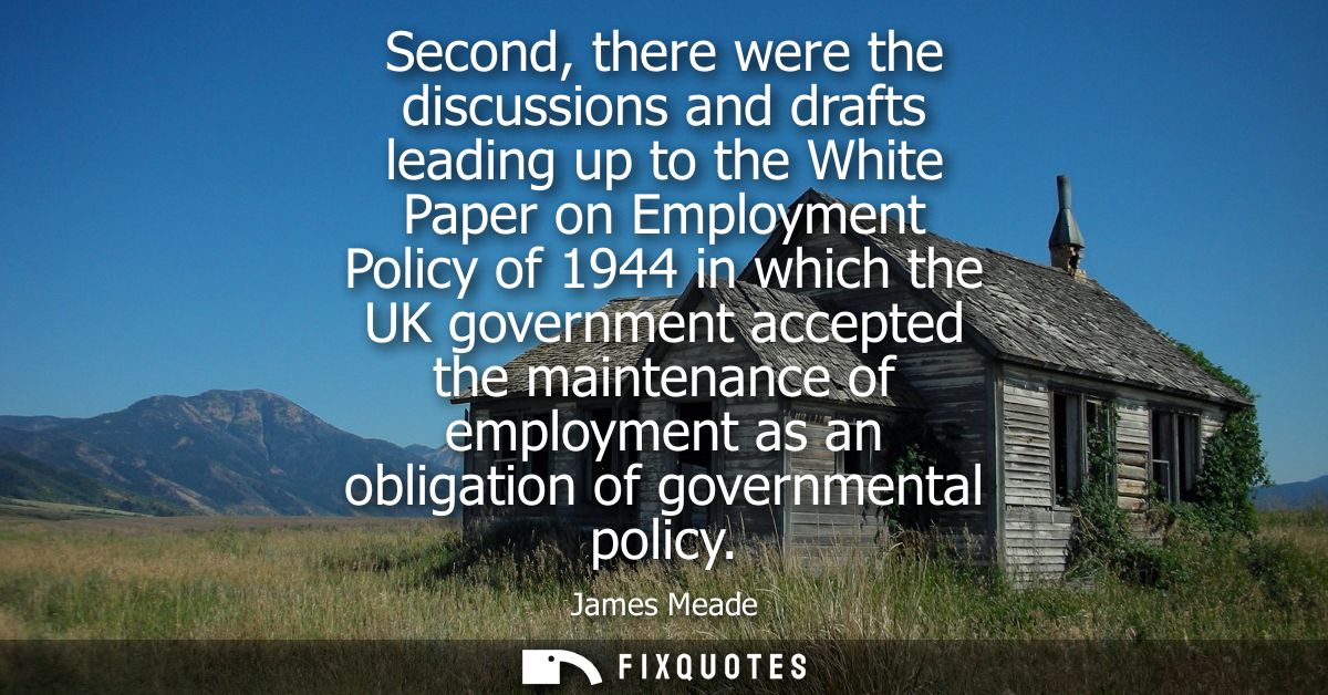 Second, there were the discussions and drafts leading up to the White Paper on Employment Policy of 1944 in which the UK