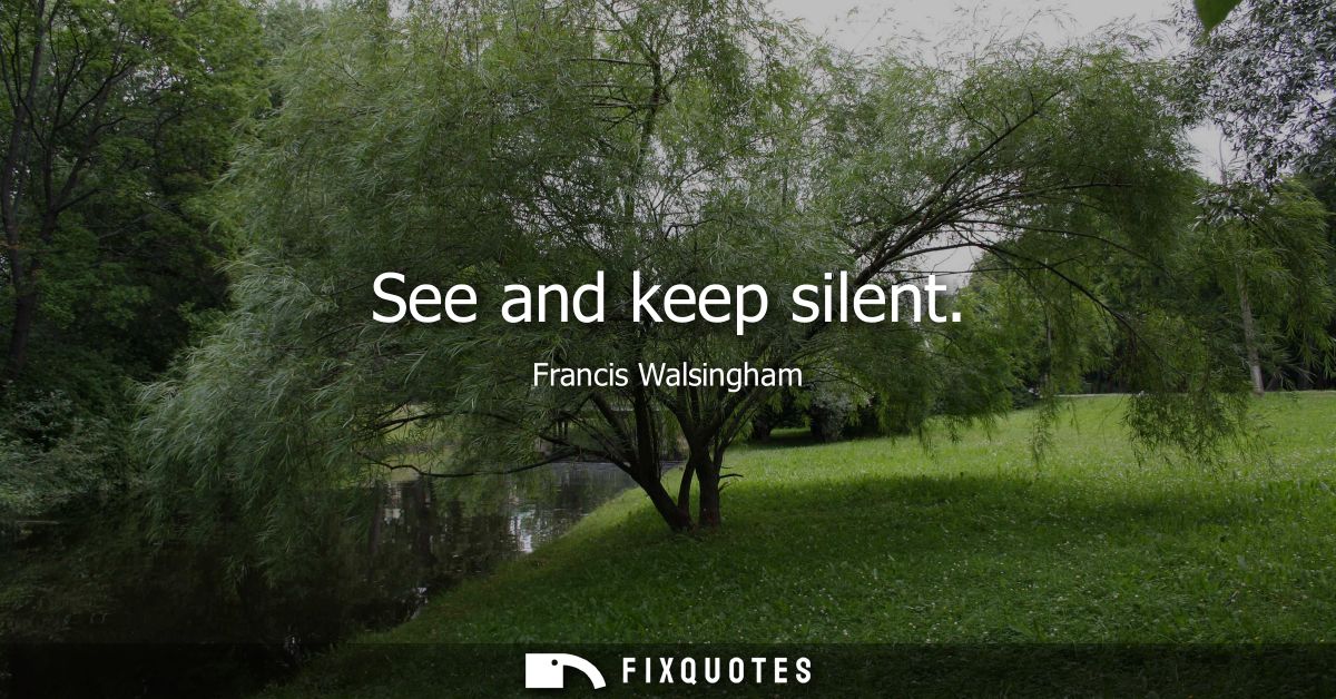 See and keep silent