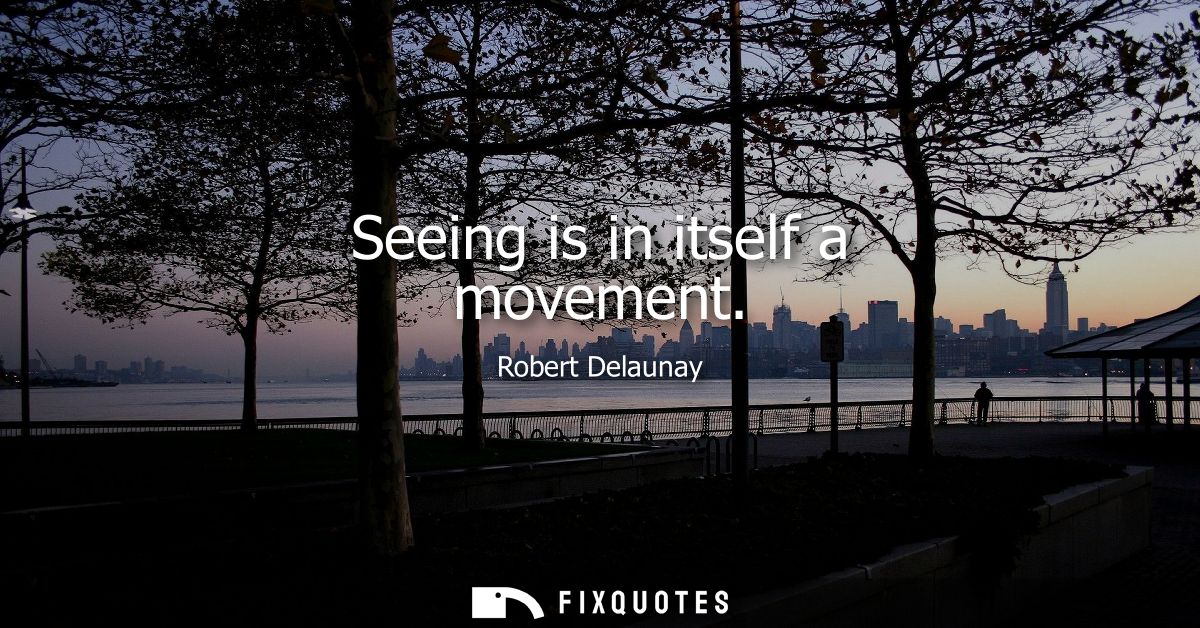 Seeing is in itself a movement