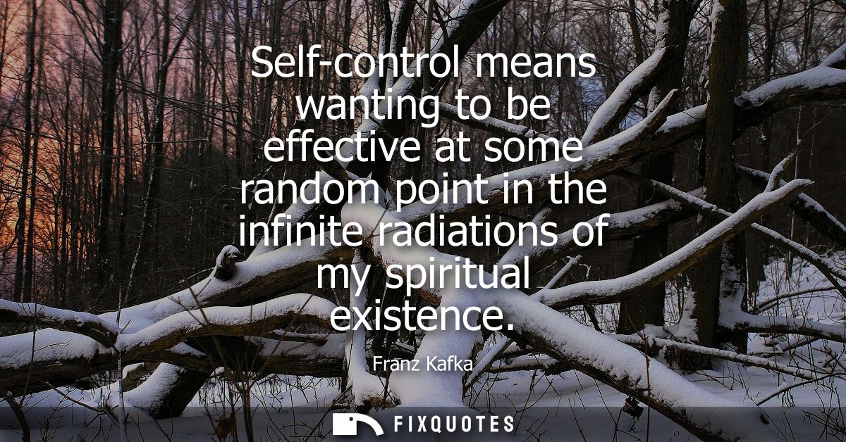 Self-control means wanting to be effective at some random point in the infinite radiations of my spiritual existence