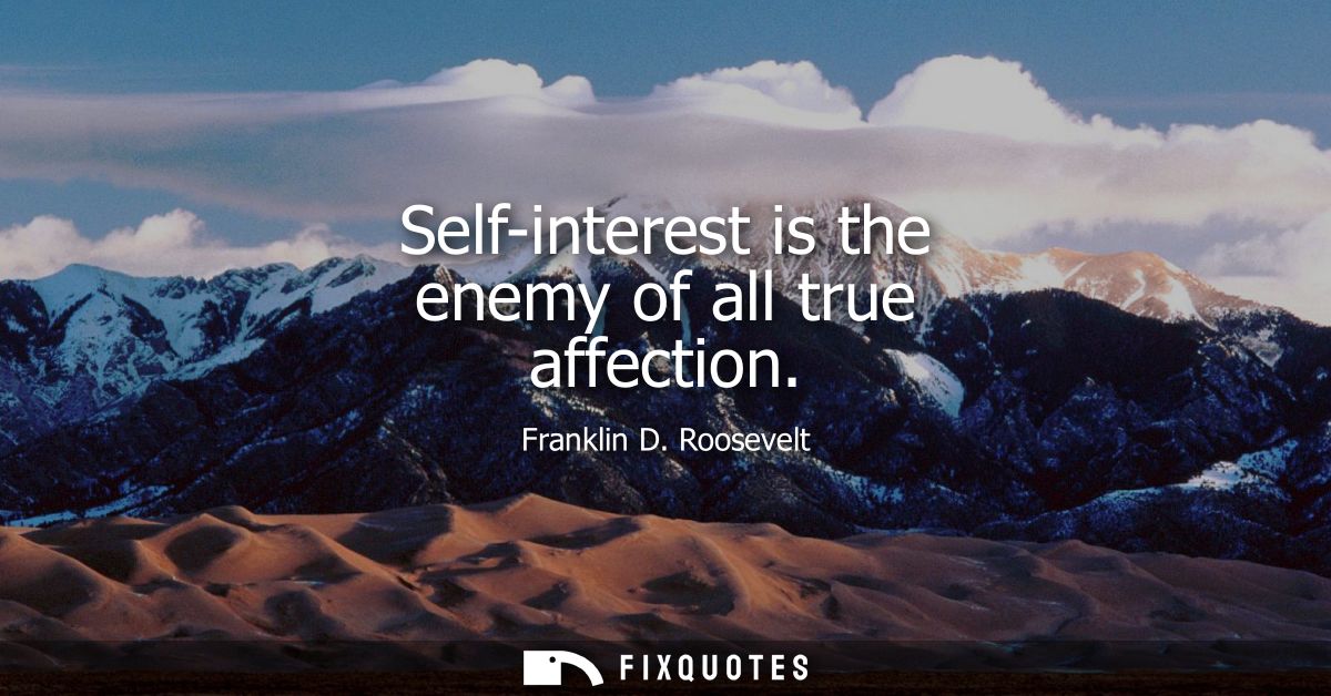 Self-interest is the enemy of all true affection