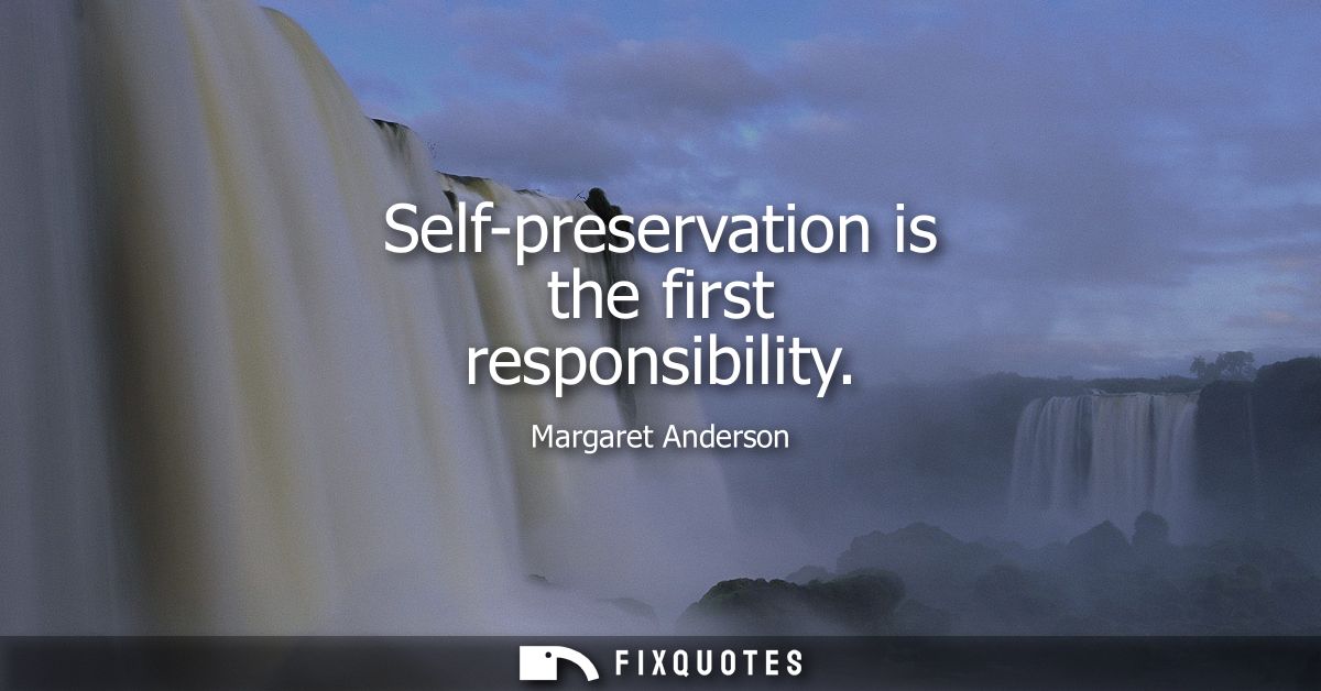 Self-preservation is the first responsibility