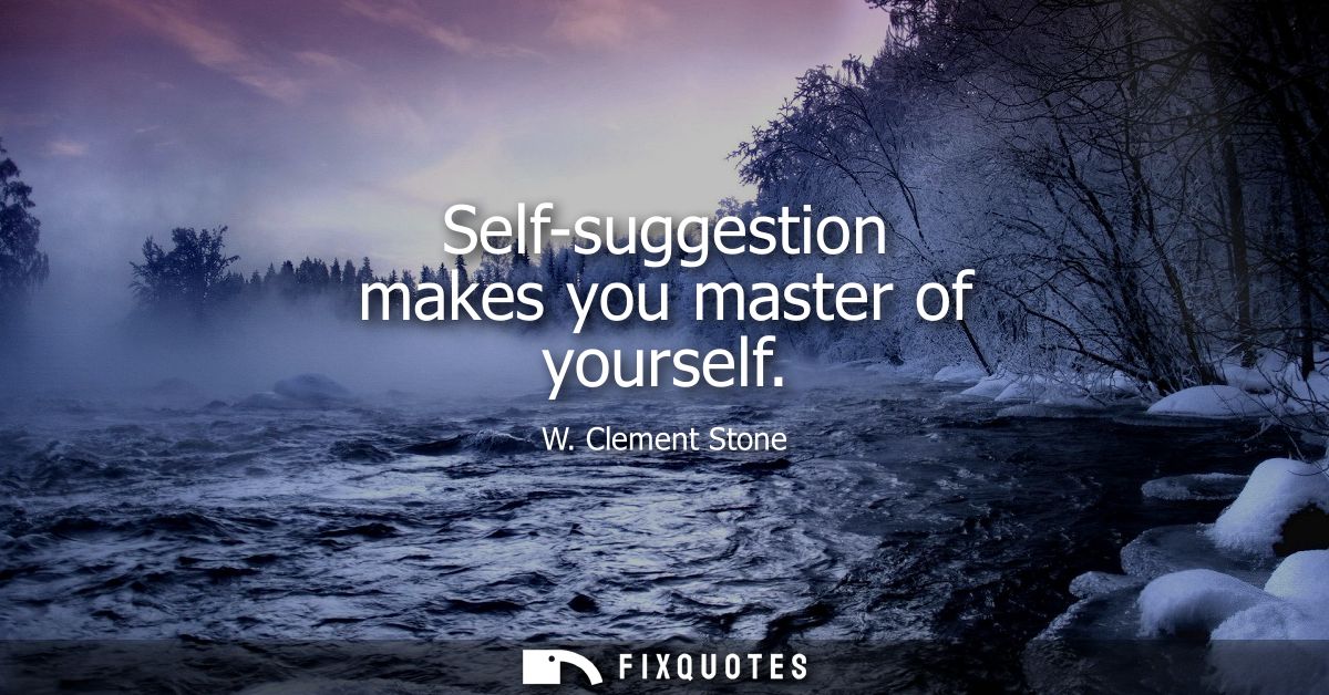 Self-suggestion makes you master of yourself