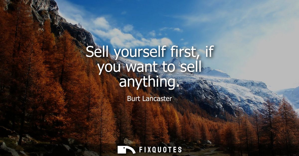 Sell yourself first, if you want to sell anything
