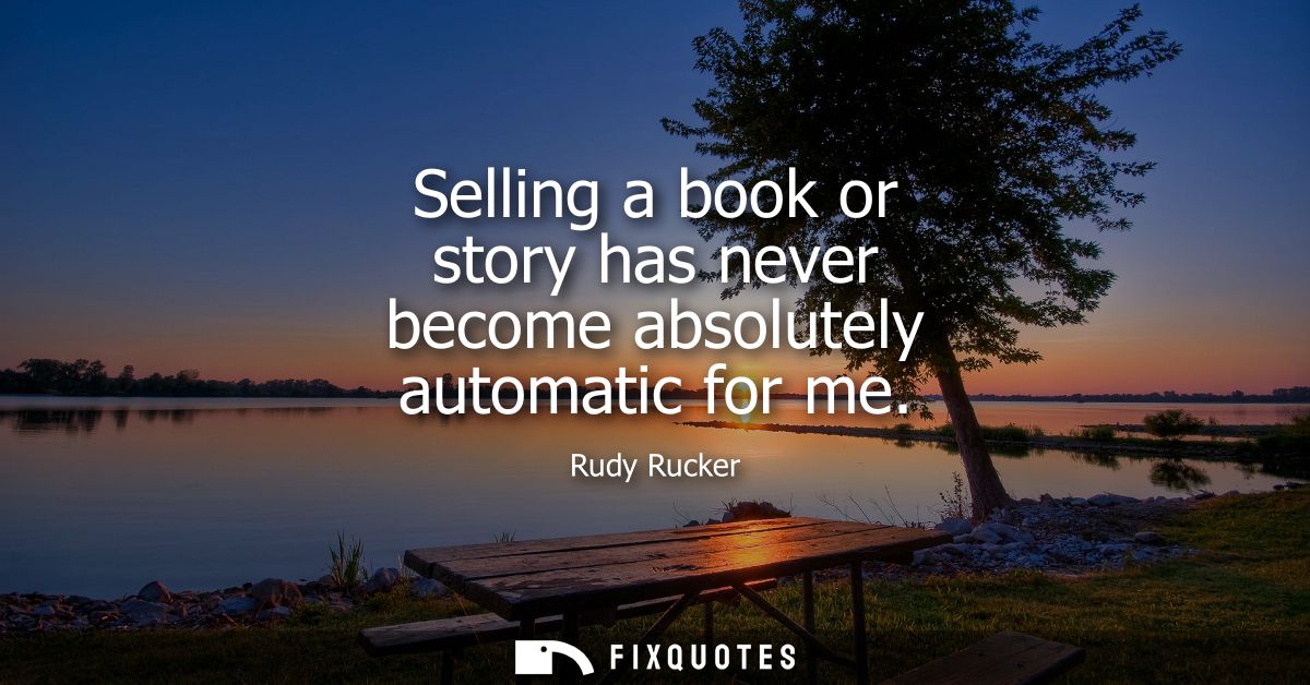 Selling a book or story has never become absolutely automatic for me