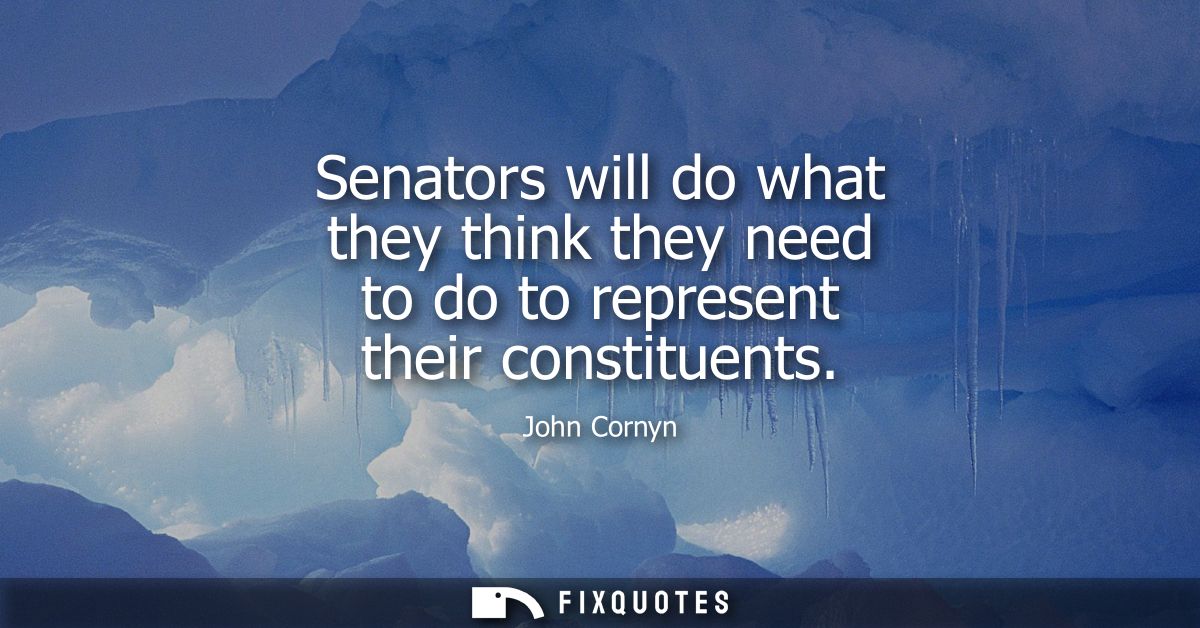 Senators will do what they think they need to do to represent their constituents