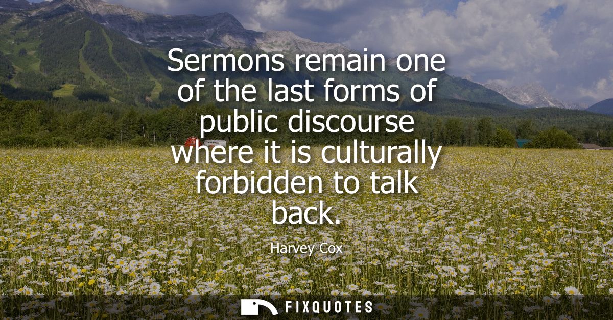 Sermons remain one of the last forms of public discourse where it is culturally forbidden to talk back