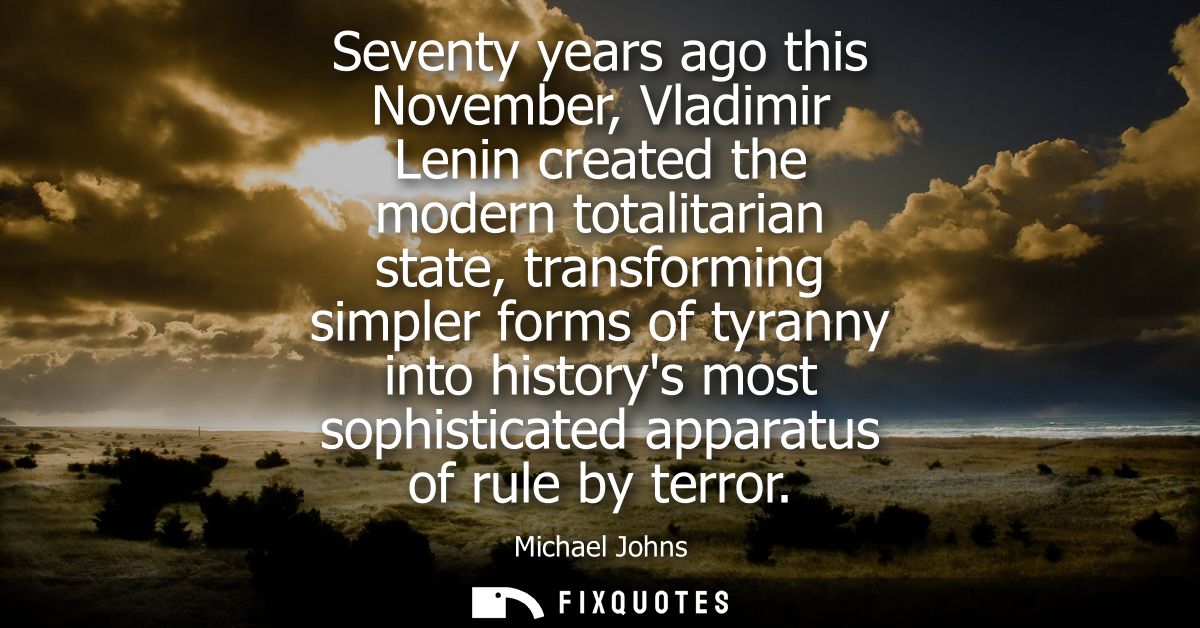 Seventy years ago this November, Vladimir Lenin created the modern totalitarian state, transforming simpler forms of tyr